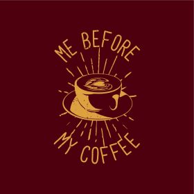 دانلود وکتور طرح تی شرت من قبل از قهوه ام با فنجان قهوه و