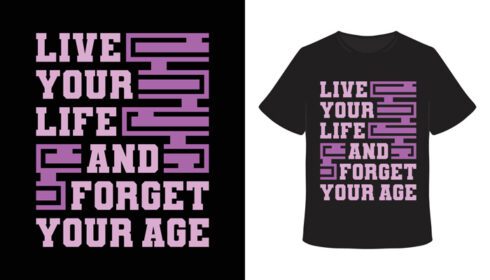 زندگی خود را دانلود کنید و طرح تی شرت تایپوگرافی سن خود را فراموش کنید