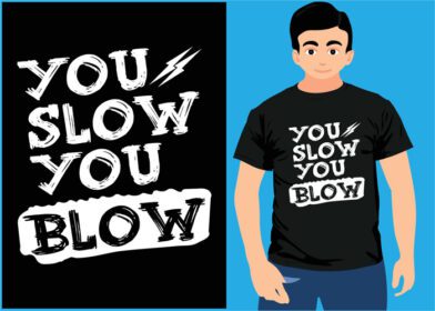 دانلود you slow you blow تی شرت طرح تی شرت خنده دار