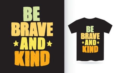 دانلود تی شرت تایپوگرافی دستی شجاع و مهربان باش
