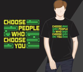 دانلود انتخاب افرادی که شما را انتخاب می کنند طراحی تی شرت مدرن تایپوگرافی