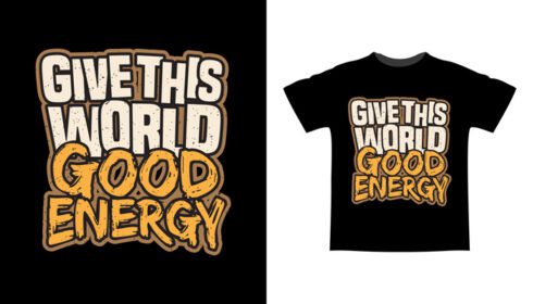 دانلود طرح تی شرت تایپوگرافی انرژی خوب بده به این دنیا