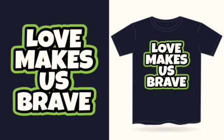 دانلود تی شرت عشق ما را شجاع می کند تایپوگرافی