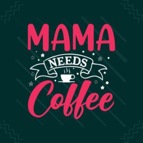 دانلود طرح تی شرت مامان نیاز به قهوه روز مادر یا تایپوگرافی مامان