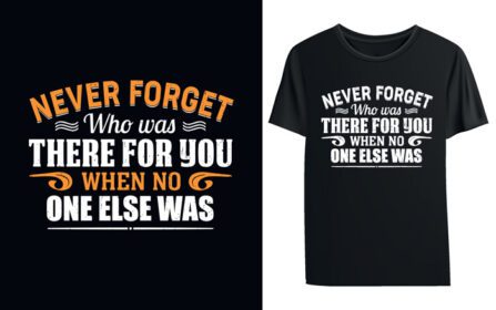 دانلود هرگز فراموش نکنید که چه کسی در کنار شما بود زمانی که هیچ کس دیگری تی شرت نبود