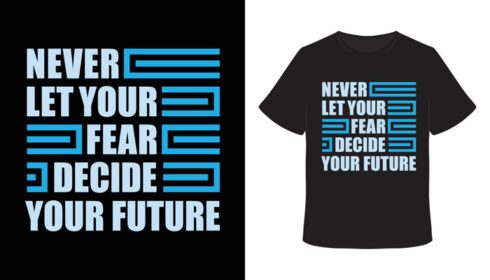 دانلود هرگز اجازه نده ترس شما تصمیم بگیرد تی شرت تایپوگرافی آینده شما