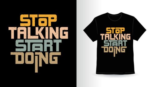 دانلود توقف صحبت کردن شروع به انجام تایپوگرافی طرح تی شرت شعاری