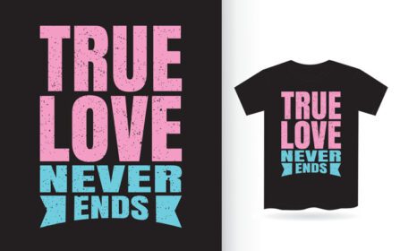 دانلود تی شرت تایپوگرافی عشق واقعی هرگز تمام نمی شود