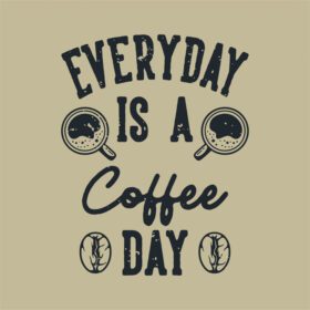 دانلود شعار قدیمی تایپوگرافی هر روز یک روز قهوه برای تی است
