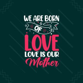 دانلود ما از عشق متولد شده ایم عشق مادر ما تایپوگرافی مادران است